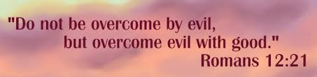 Overcome evil with good
